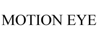 MOTION EYE