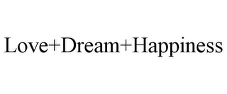 LOVE+DREAM+HAPPINESS