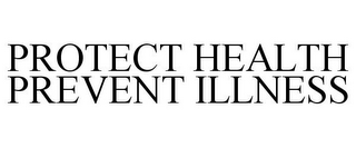 PROTECT HEALTH PREVENT ILLNESS