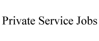 PRIVATE SERVICE JOBS
