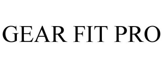 GEAR FIT PRO