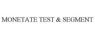 MONETATE TEST & SEGMENT