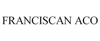 FRANCISCAN ACO