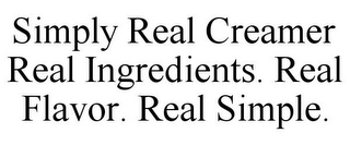 SIMPLY REAL CREAMER REAL INGREDIENTS. REAL FLAVOR. REAL SIMPLE.