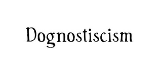 DOGNOSTICISM