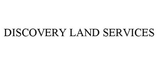 DISCOVERY LAND SERVICES