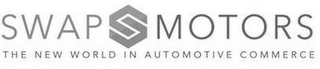 SWAP S MOTORS THE NEW WORLD IN AUTOMOTIVE COMMERCE