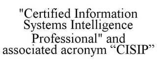 "CERTIFIED INFORMATION SYSTEMS INTELLIGENCE PROFESSIONAL" AND ASSOCIATED ACRONYM "CISIP"