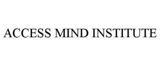 ACCESS MIND INSTITUTE