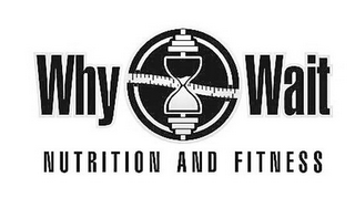 WHY WAIT NUTRITION AND FITNESS