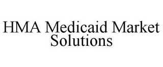 HMA MEDICAID MARKET SOLUTIONS