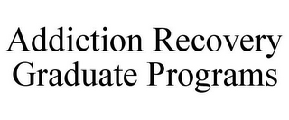 ADDICTION RECOVERY GRADUATE PROGRAMS