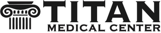 TITAN MEDICAL CENTER