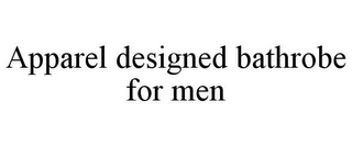 APPAREL DESIGNED BATHROBE FOR MEN