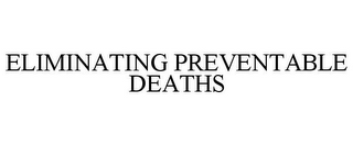 ELIMINATING PREVENTABLE DEATHS