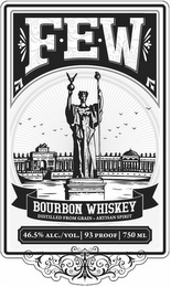 F·E·W BOURBON WHISKEY DISTILLED FROM GRAIN ARTISAN SPIRIT 46.5% ALC./VOL. 93 PROOF 750 ML