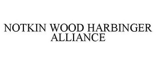 NOTKIN WOOD HARBINGER ALLIANCE