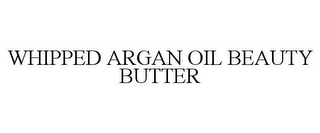 WHIPPED ARGAN OIL BEAUTY BUTTER