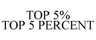 TOP 5% TOP 5 PERCENT