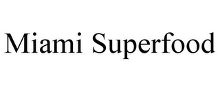 MIAMI SUPERFOOD