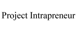 PROJECT INTRAPRENEUR