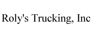 ROLY'S TRUCKING, INC