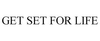 GET SET FOR LIFE