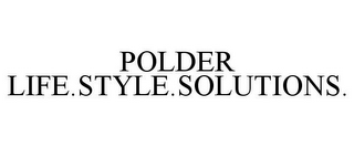 POLDER LIFE.STYLE.SOLUTIONS.