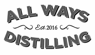 ALL WAYS DISTILLING EST. 2016