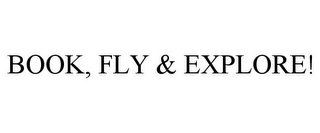 BOOK, FLY & EXPLORE!