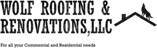 WOLF ROOFING & RENOVATIONS, LLC FOR ALLYOUR COMMERCIAL AND RESIDENTIAL NEEDS