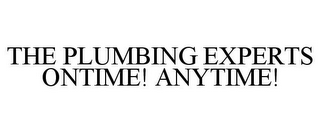 THE PLUMBING EXPERTS ONTIME! ANYTIME!