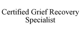 CERTIFIED GRIEF RECOVERY SPECIALIST