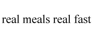 REAL MEALS REAL FAST