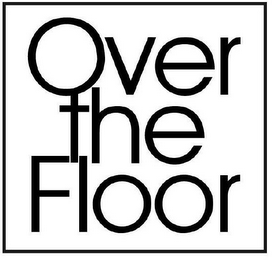 OVER THE FLOOR