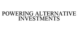 POWERING ALTERNATIVE INVESTMENTS