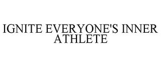 IGNITE EVERYONE'S INNER ATHLETE