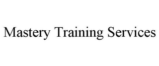 MASTERY TRAINING SERVICES