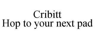 CRIBITT HOP TO YOUR NEXT PAD