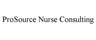 PROSOURCE NURSE CONSULTING