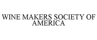 WINE MAKERS SOCIETY OF AMERICA