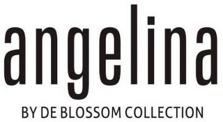 ANGELINA BY DE BLOSSOM COLLECTION