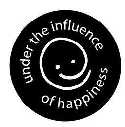 UNDER THE INFLUENCE OF HAPPINESS