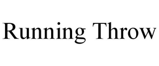 RUNNING THROW