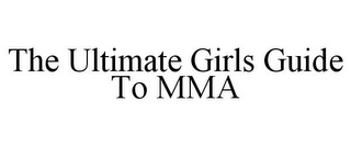 THE ULTIMATE GIRLS GUIDE TO MMA