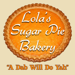 LOLA'S SUGAR PIE BAKERY "A DAB WILL DO YAH"