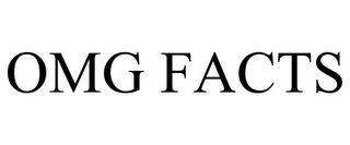 OMG FACTS