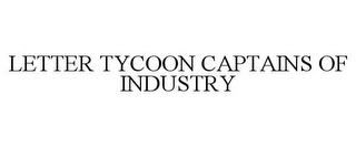 LETTER TYCOON CAPTAINS OF INDUSTRY