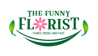 THE FUNNY FLORIST FUNKY, FRESH, AND FAST