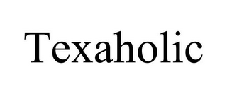 TEXAHOLIC